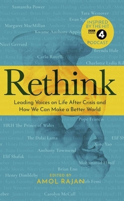Rethink: Leading Voices on Life After Crisis and How We Can Make a Better World by Rajan, Amol