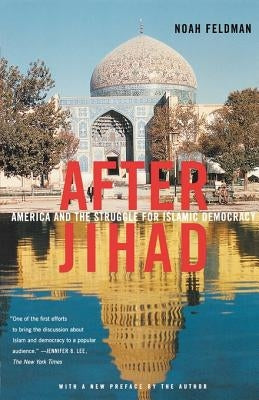 After Jihad: America and the Struggle for Islamic Democracy by Feldman, Noah
