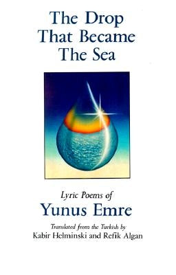 The Drop That Became the Sea: Lyric Poems by Helminski, Kabir