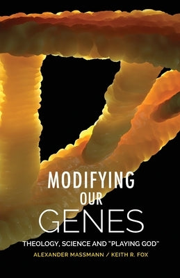 Modifying Our Genes: Theology, Science and "Playing God" by Massmann, Alexander