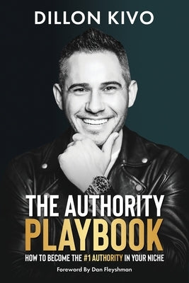 The Authority Playbook: How to Become The #1 Authority in Your Niche by Kivo, Dillon