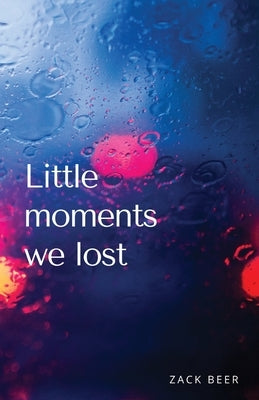 Little Moments We Lost by Beer, Zack
