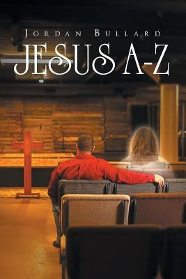 Jesus A-Z by Bullard, Jordan
