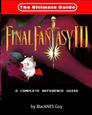 SNES Classic: The Ultimate Guide To Final Fantasy III by Guy, Blacknes