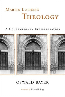 Martin Luther's Theology: A Contemporary Interpretation by Bayer, Oswald