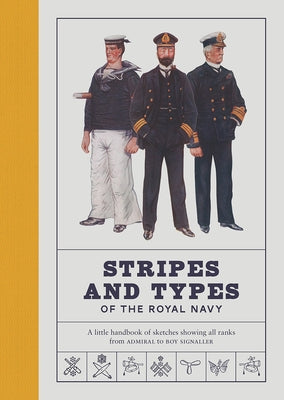 Stripes and Types of the Royal Navy: A Little Handbook of Sketches Showing All Ranks from Admiral to Boy Signaller by Royal Museums Greenwich