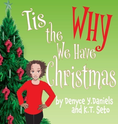 Tis the Why We Have Christmas by Daniels, Denyce Y.