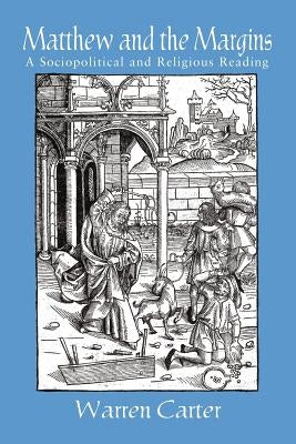 Matthew and the Margins: A Sociopolitical and Religious Reading by Carter, Warren