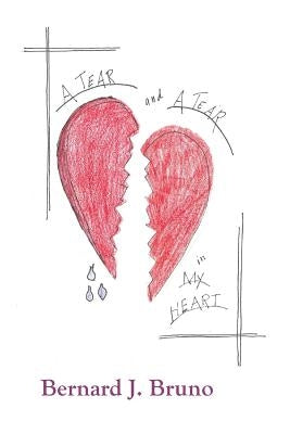 A Tear and a Tear in My Heart by Bruno, Bernard J.