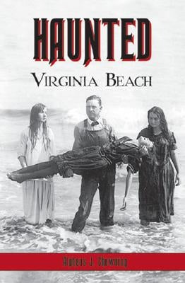 Haunted Virginia Beach by Chewning, Alpheus J.