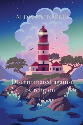 Discriminated against by religion by Torres, Aldivan Teixeira