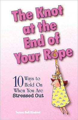 The Knot at the End of Your Rope by Kindred, Teresa Bell