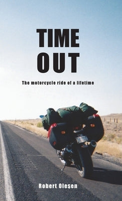 Time Out: The motorcycle ride of a lifetime by Olesen, Robert