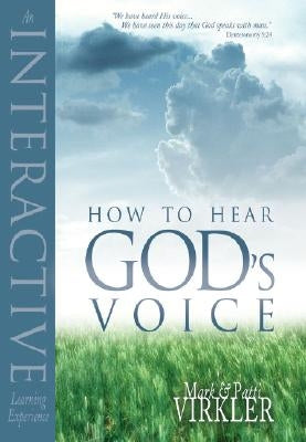 How to Hear God's Voice: An Interactive Learning Experience by Virkler, Mark