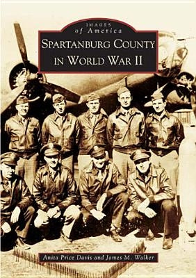 Spartanburg County in World War II by Davis, Anita Price
