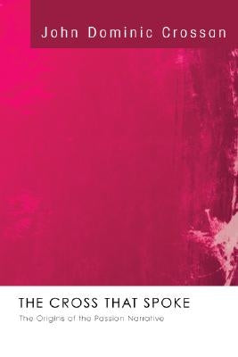 The Cross That Spoke by Crossan, John Dominic