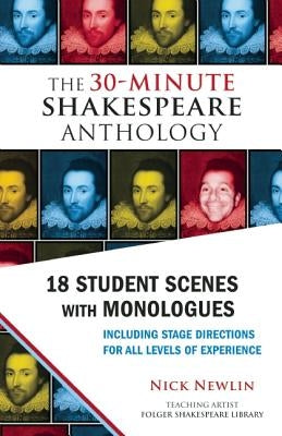 The 30-Minute Shakespeare Anthology: 18 Student Scenes with Monologues by Newlin, Nick