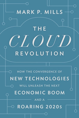 The Roaring 2020s: How the Cloud Will Unleash History's Biggest Economic Boom by Mills, Mark P.