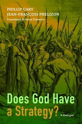 Does God Have a Strategy? by Cary, Phillip