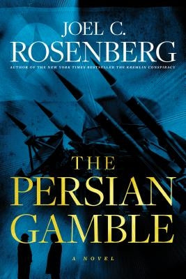 The Persian Gamble: A Marcus Ryker Series Political and Military Action Thriller: (book 2) by Rosenberg, Joel C.
