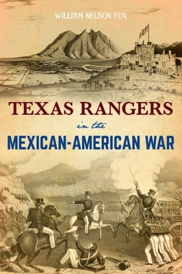 Texas Rangers in the Mexican-American War by Fox, William