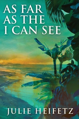 As Far As The I Can See: Large Print Edition by Heifetz, Julie