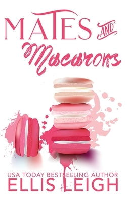 Mates and Macarons: A Kinship Cove Fun & Flirty Romance Collection by Leigh, Ellis