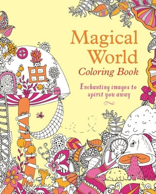 Magical World Coloring Book: Enchanting Images to Spirit You Away by Willow, Tansy