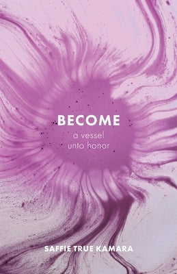 Become: A Vessel Unto Honor by Kamara, Saffie True