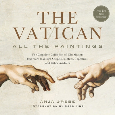 The Vatican: All the Paintings: The Complete Collection of Old Masters, Plus More Than 300 Sculptures, Maps, Tapestries, and Other Artifacts by Grebe, Anja