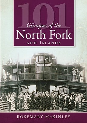 101 Glimpses of the North Fork and the Islands by McKinley, Rosemary
