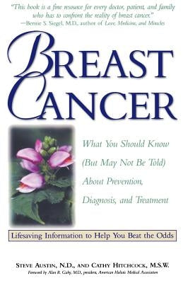 Breast Cancer: What You Should Know (But May Not Be Told) about Prevention, Diagnosis, and Treatment by Hitchcock, Cathy