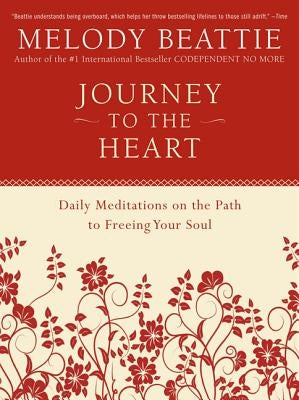 Journey to the Heart: Daily Meditations on the Path to Freeing Your Soul by Beattie, Melody