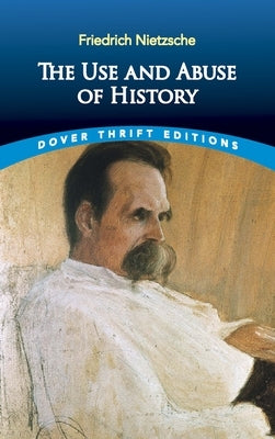 The Use and Abuse of History by Nietzsche, Friedrich Wilhelm