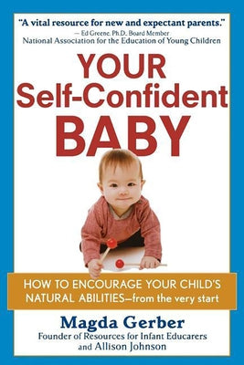 Your Self-Confident Baby: How to Encourage Your Child's Natural Abilities -- From the Very Start by Gerber, Magda