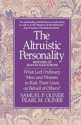 Altruistic Personality: Rescuers of Jews in Nazi Europe by Oliner, Samuel P.