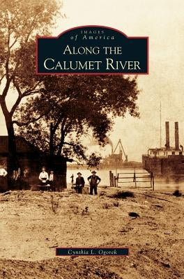 Along the Calumet River by Ogorek, Cynthia L.