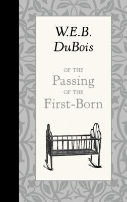 Of the Passing of the First-Born by DuBois, W. E. B.