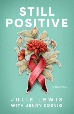 Still Positive: a memoir by Lewis, Julie