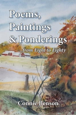 Poems, Paintings & Ponderings: From Eight to Eighty by Benson, Connie