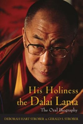 His Holiness the Dalai Lama: The Oral Biography by Strober, Deborah Hart