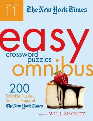 The New York Times Easy Crossword Puzzle Omnibus, Volume 11: 200 Solvable Puzzles from the Pages of the New York Times by Shortz, Will