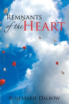 Remnants of the Heart by Dalbow, Rosemarie