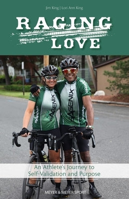 Raging Love: An Athlete's Journey to Self-Validation and Purpose by King, Jim