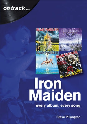 Iron Maiden: Every Album, Every Song by Pilkington, Steve