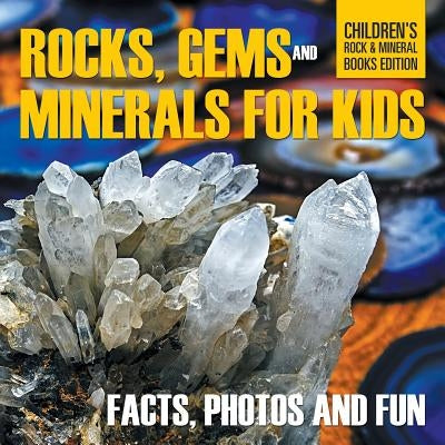 Rocks, Gems and Minerals for Kids: Facts, Photos and Fun Children's Rock & Mineral Books Edition by Baby Professor