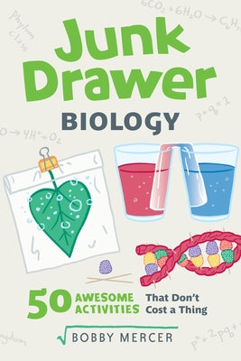 Junk Drawer Biology: 50 Awesome Experiments That Don't Cost a Thing by Mercer, Bobby