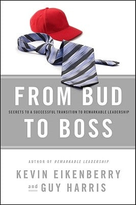 From Bud to Boss: Secrets to a Successful Transition to Remarkable Leadership by Eikenberry, Kevin