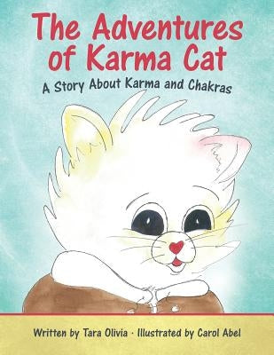 The Adventures of Karma Cat: A Story about Karma and Chakras by Olivia, Tara