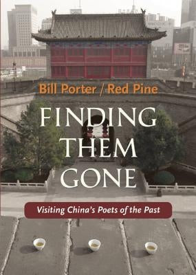 Finding Them Gone: Visiting China's Poets of the Past by Pine, Red